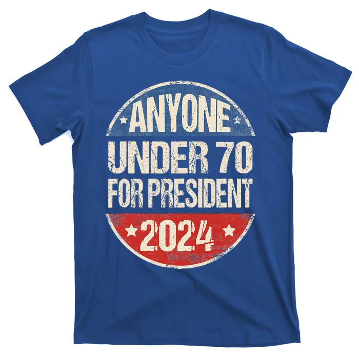 Anyone Under 70 For President 2024 Funny Election T-Shirt