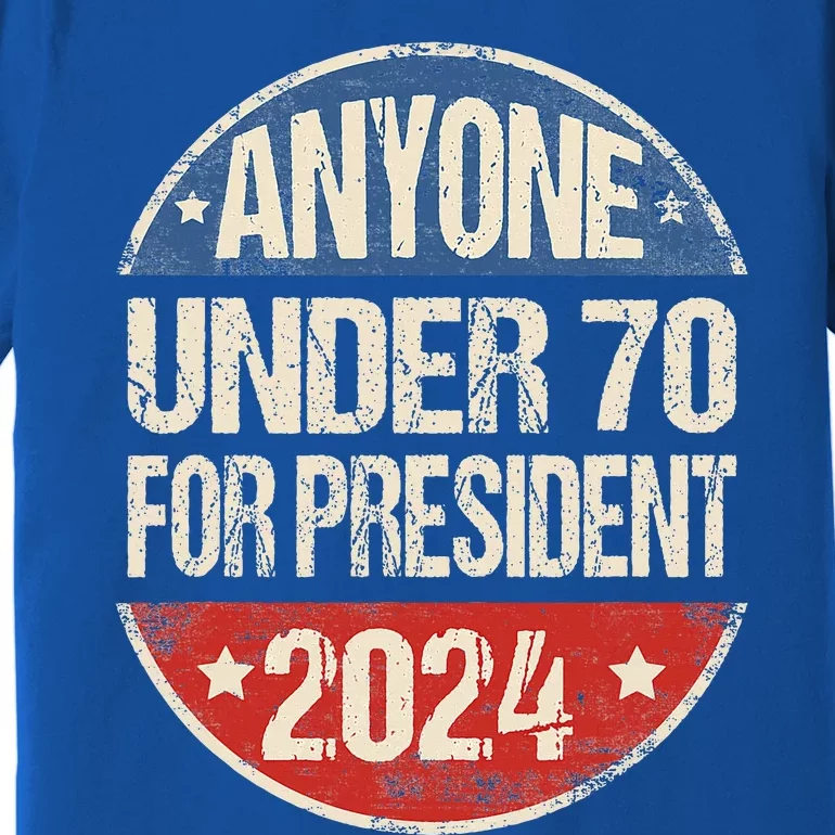 Anyone Under 70 For President 2024 Funny Election Premium T-Shirt