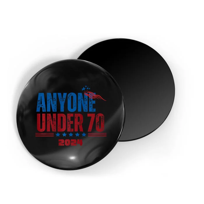 Anyone Under 70 For President Anyone Under 70 2024 Magnet