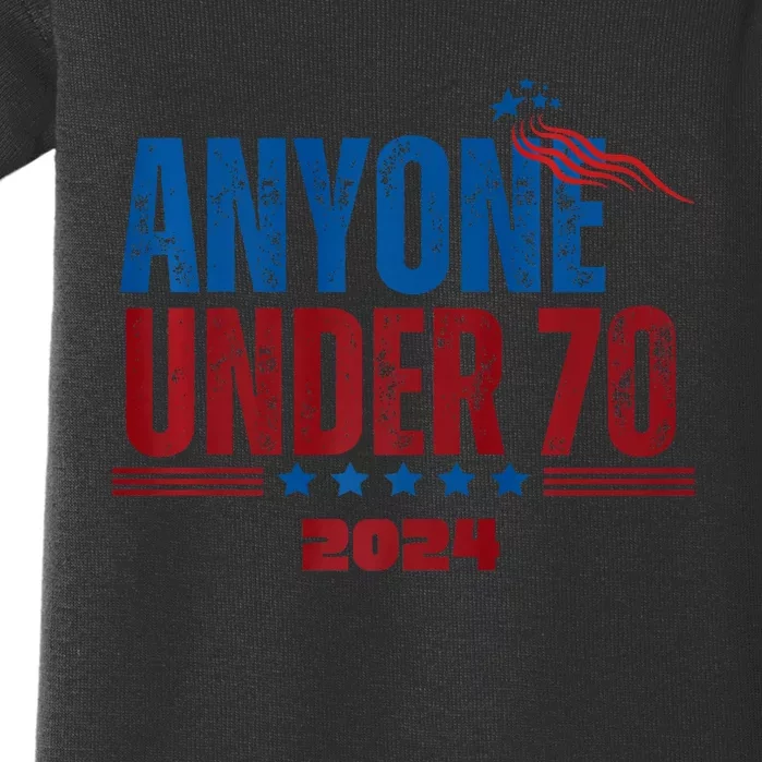 Anyone Under 70 For President Anyone Under 70 2024 Baby Bodysuit