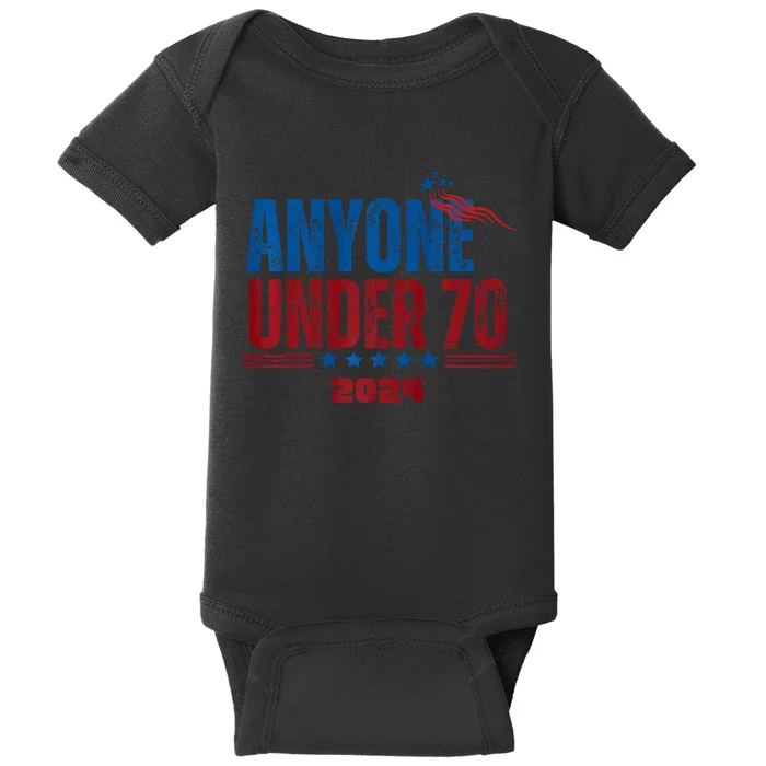 Anyone Under 70 For President Anyone Under 70 2024 Baby Bodysuit