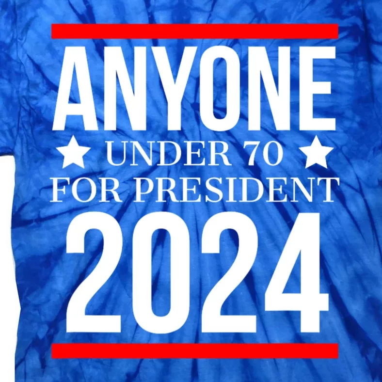 Anyone Under 70 For President 2024 Funny Election Tie-Dye T-Shirt