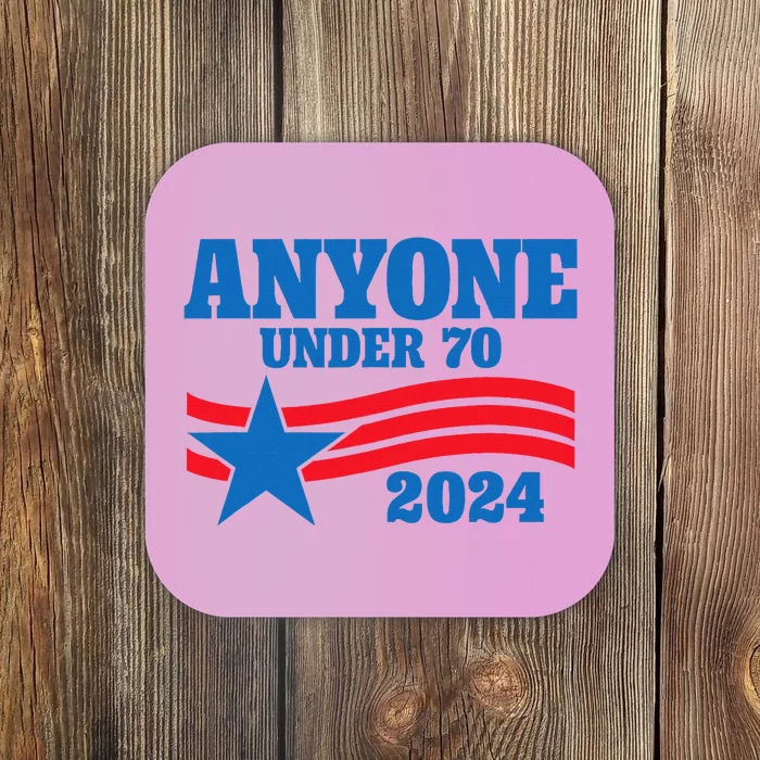 Anyone Under 70 Campaign 2024 Coaster