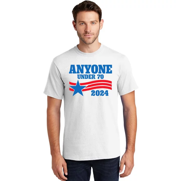 Anyone Under 70 Campaign 2024 Tall T-Shirt