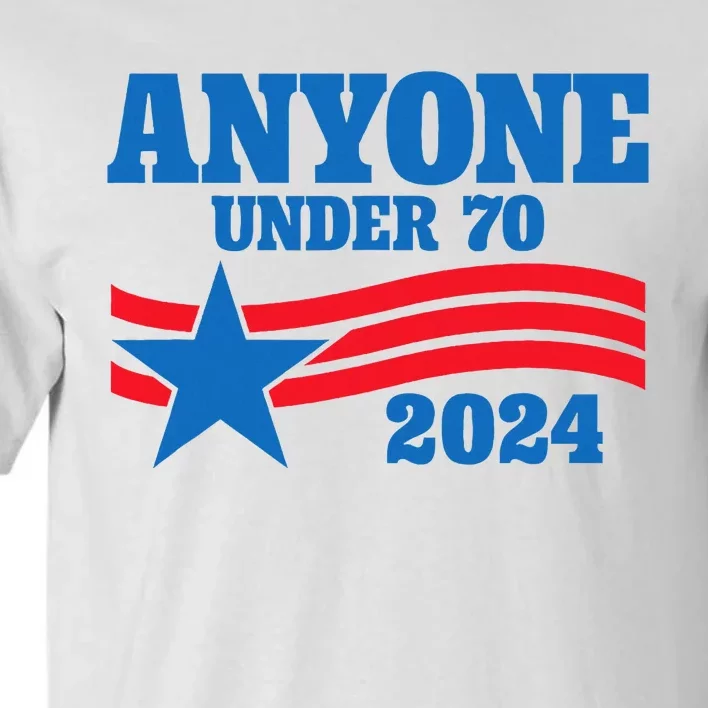 Anyone Under 70 Campaign 2024 Tall T-Shirt