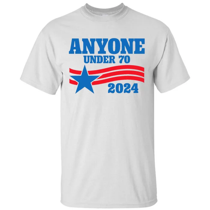 Anyone Under 70 Campaign 2024 Tall T-Shirt