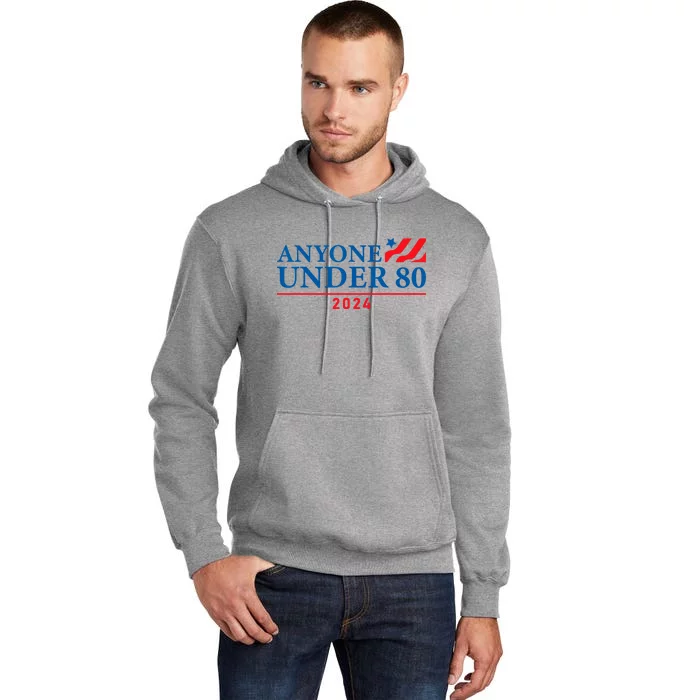 Anyone Under 80 2024 Funny Political Gift Tall Hoodie