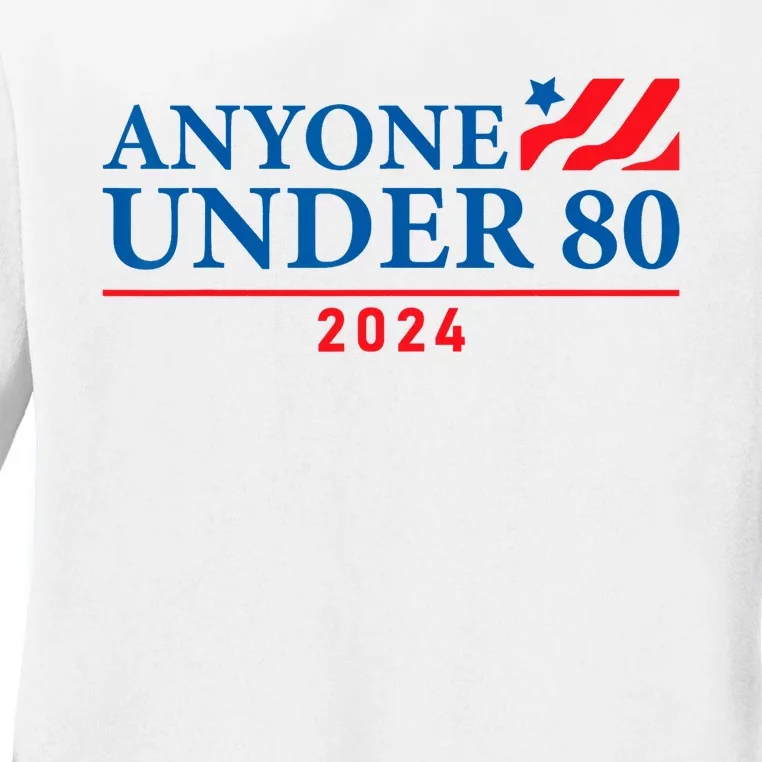 Anyone Under 80 2024 Funny Political Gift Ladies Long Sleeve Shirt