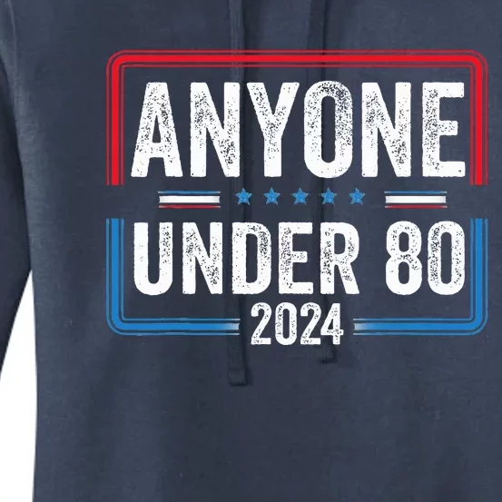 Anyone Under 80 2024 Funny President Election Vote Women's Pullover Hoodie