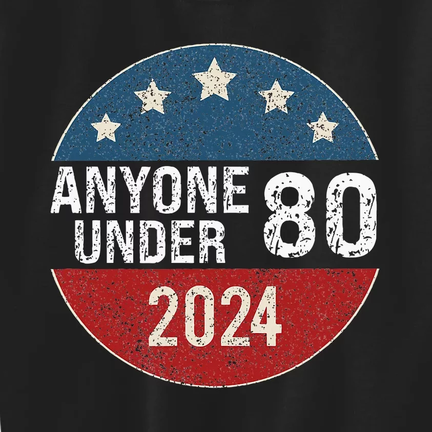 Anyone Under 80 2024 Funny Quote Anyone Under 80 Kids Sweatshirt