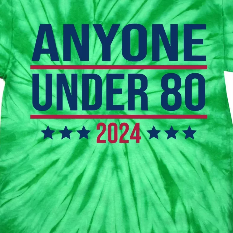 Anyone Under 80 2024 Funny President Election Vote Tie-Dye T-Shirt