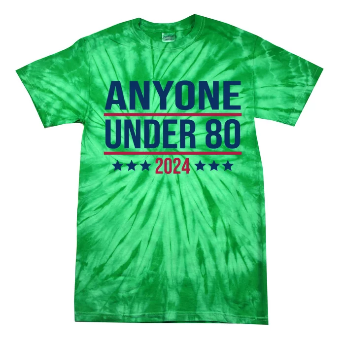 Anyone Under 80 2024 Funny President Election Vote Tie-Dye T-Shirt