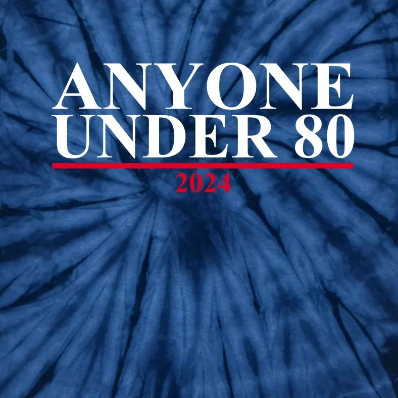 Anyone Under 80 Funny 2024 Election Tie-Dye T-Shirt