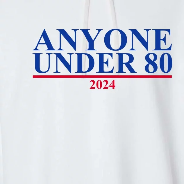 Anyone Under 80 Funny 2024 Election Garment-Dyed Fleece Hoodie