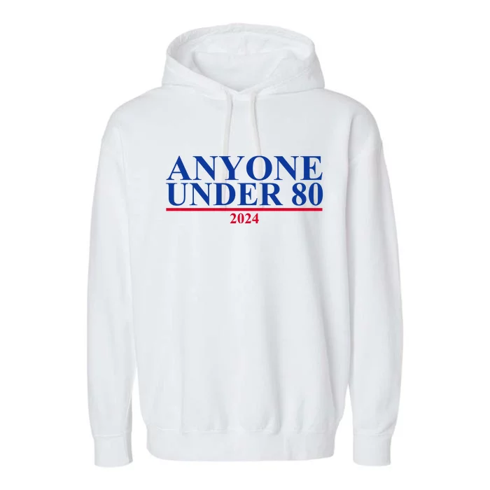 Anyone Under 80 Funny 2024 Election Garment-Dyed Fleece Hoodie