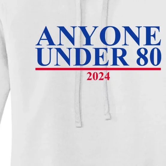 Anyone Under 80 Funny 2024 Election Women's Pullover Hoodie