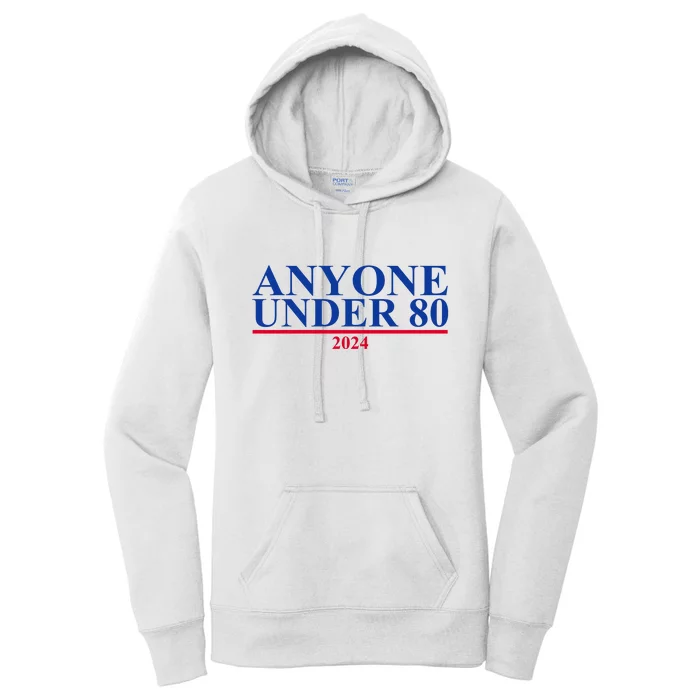 Anyone Under 80 Funny 2024 Election Women's Pullover Hoodie