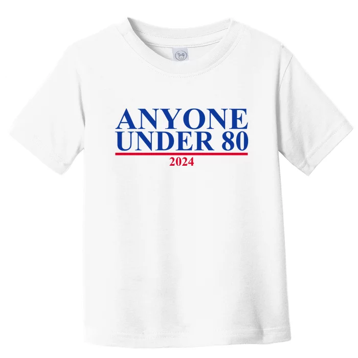 Anyone Under 80 Funny 2024 Election Toddler T-Shirt