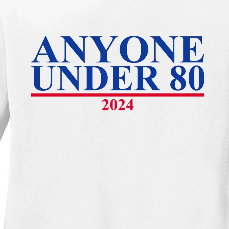 Anyone Under 80 Funny 2024 Election Ladies Long Sleeve Shirt