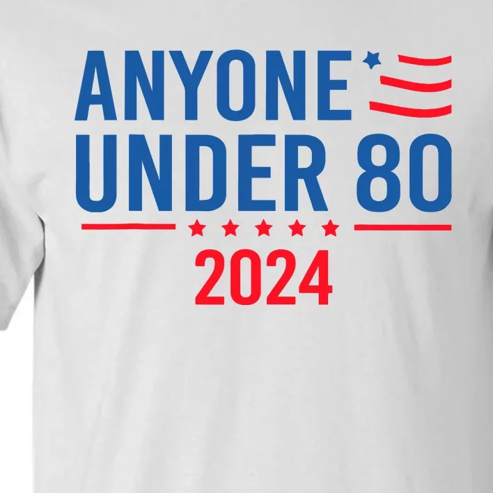 Anyone Under 80 2024 Funny Tall T-Shirt