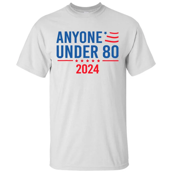 Anyone Under 80 2024 Funny Tall T-Shirt