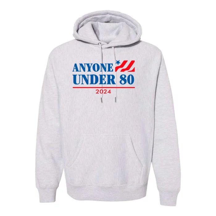 Anyone Under 80 2024 Funny Premium Hoodie