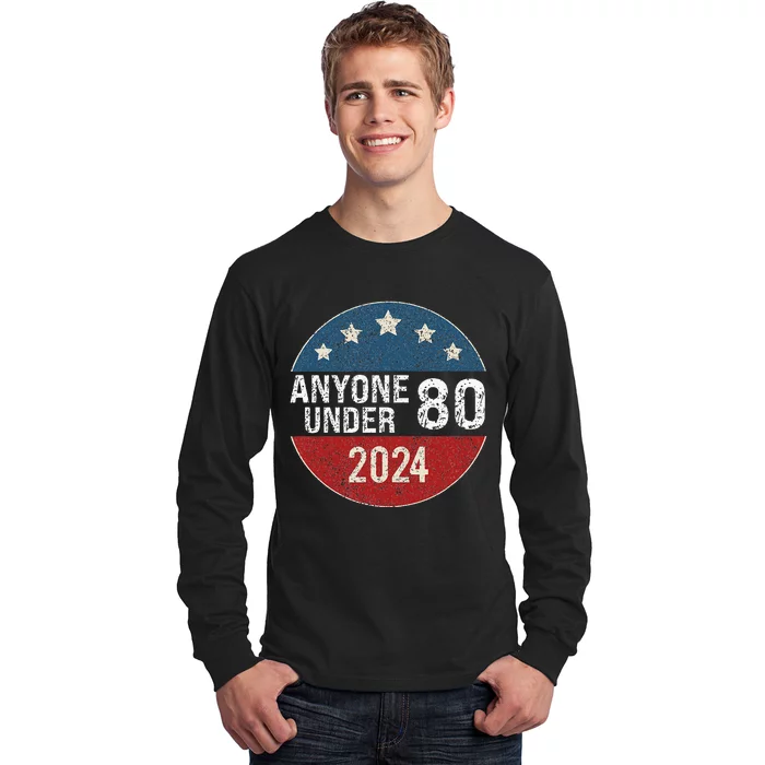 Anyone Under 80 2024 Funny Quote Anyone Under 80 Long Sleeve Shirt