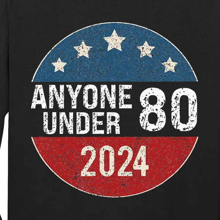 Anyone Under 80 2024 Funny Quote Anyone Under 80 Long Sleeve Shirt