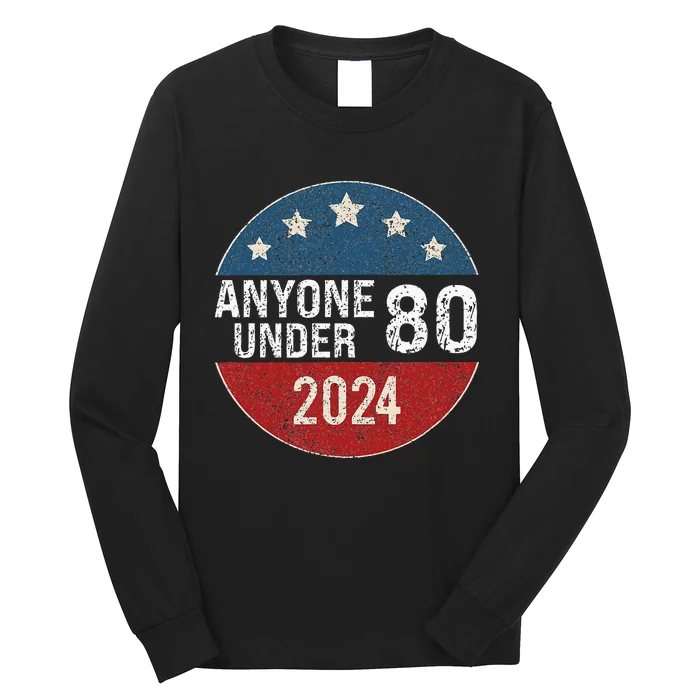 Anyone Under 80 2024 Funny Quote Anyone Under 80 Long Sleeve Shirt