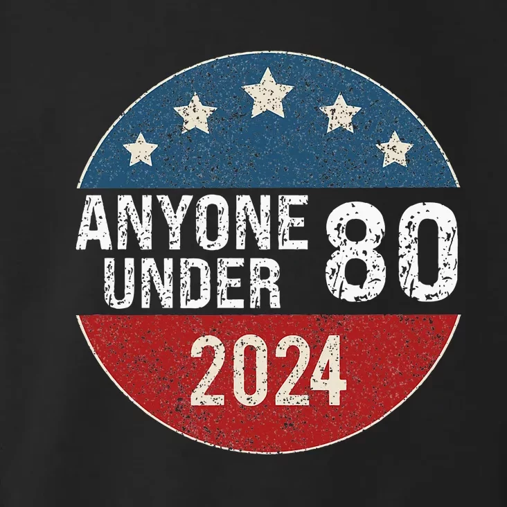 Anyone Under 80 2024 Funny Quote Anyone Under 80 Toddler Hoodie