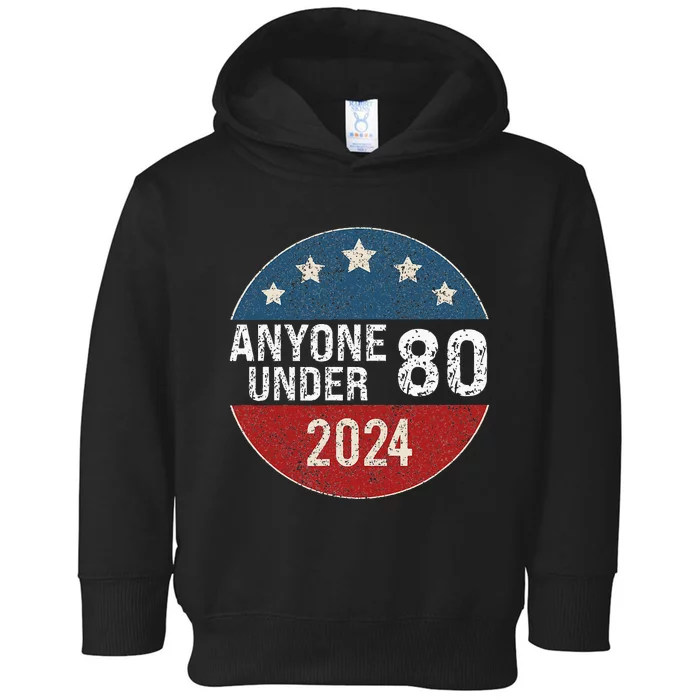 Anyone Under 80 2024 Funny Quote Anyone Under 80 Toddler Hoodie