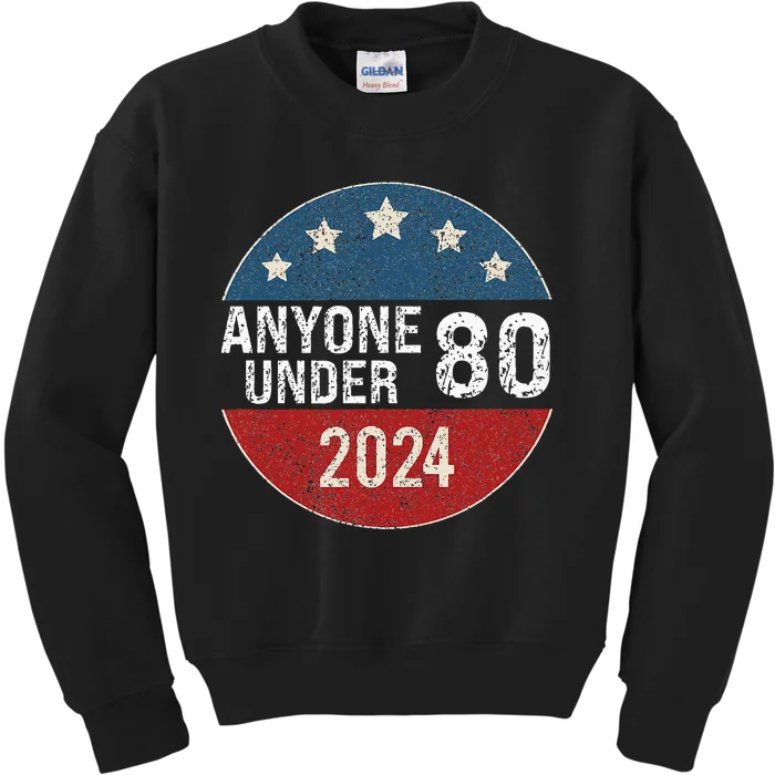 Anyone Under 80 2024 Funny Quote Anyone Under 80 Kids Sweatshirt