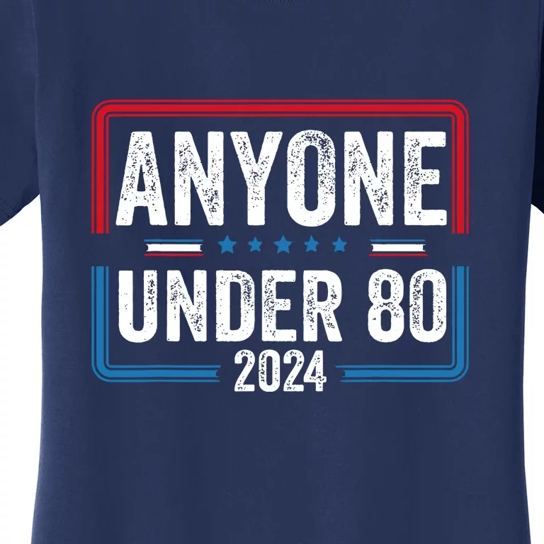 Anyone Under 80 2024 Election Vote Funny President Gift Women's T-Shirt