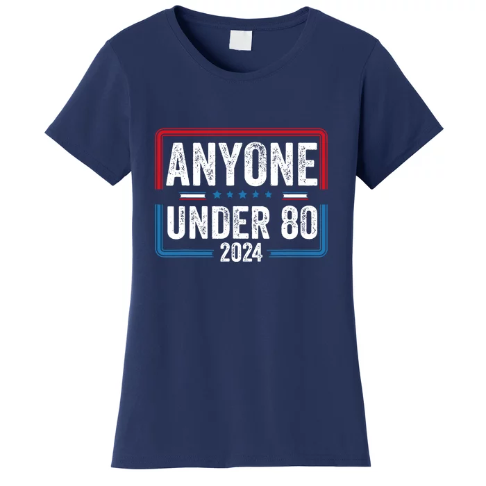 Anyone Under 80 2024 Election Vote Funny President Gift Women's T-Shirt