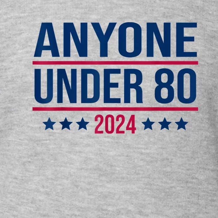 Anyone Under 80 2024 Funny President Election Vote Toddler Sweatshirt