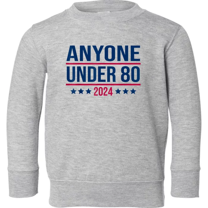 Anyone Under 80 2024 Funny President Election Vote Toddler Sweatshirt