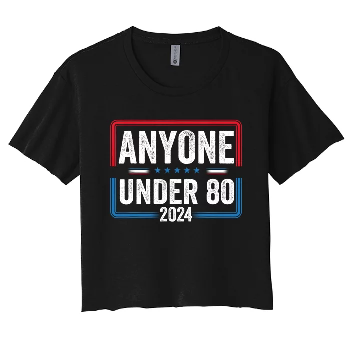 Anyone Under 80 2024 Funny President Election Vote Women's Crop Top Tee