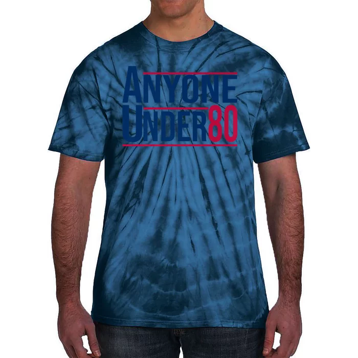 Anyone Under 80 Tee Funny Saying American Election 2024 Tie-Dye T-Shirt