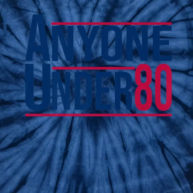 Anyone Under 80 Tee Funny Saying American Election 2024 Tie-Dye T-Shirt