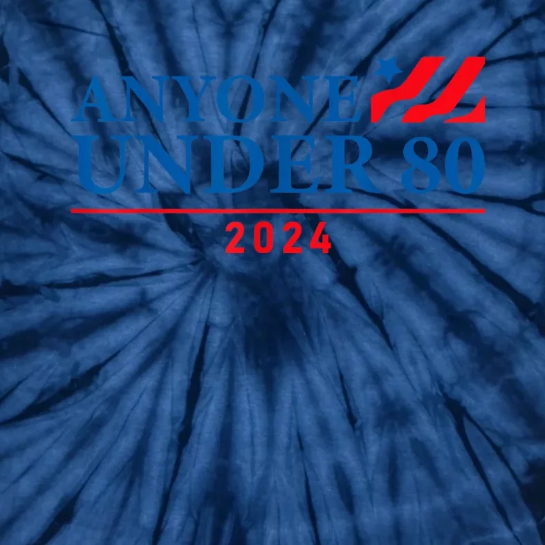 Anyone Under 80 2024 Funny President Election Vote Tie-Dye T-Shirt