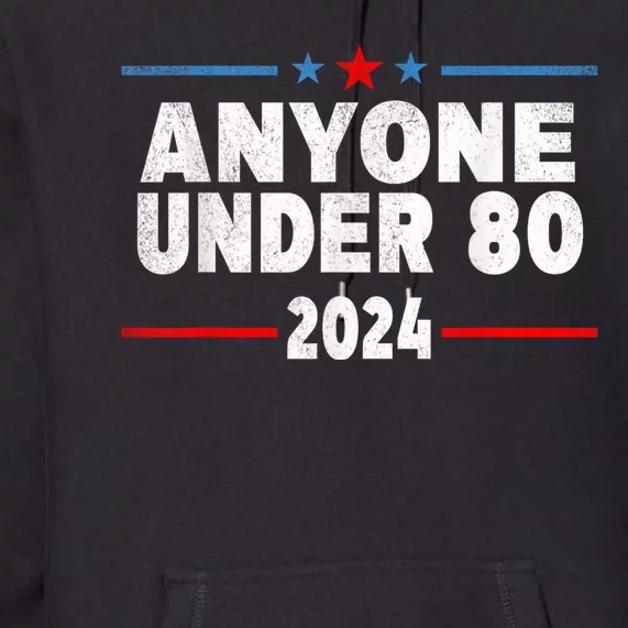 Anyone Under 80 2024 Funny President Election Vote Premium Hoodie