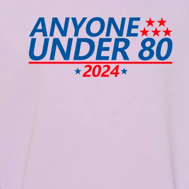 Anyone Under 80 2024 Funny Quote Anyone Under Garment-Dyed Sweatshirt