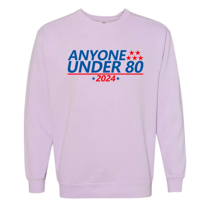 Anyone Under 80 2024 Funny Quote Anyone Under Garment-Dyed Sweatshirt