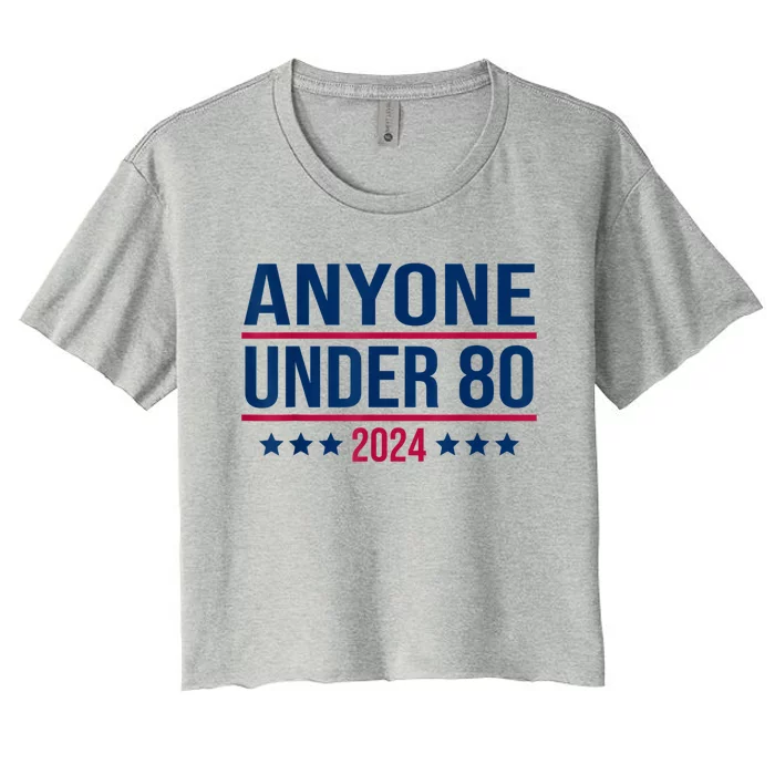 Anyone Under 80 2024 Funny President Election Vote Women's Crop Top Tee