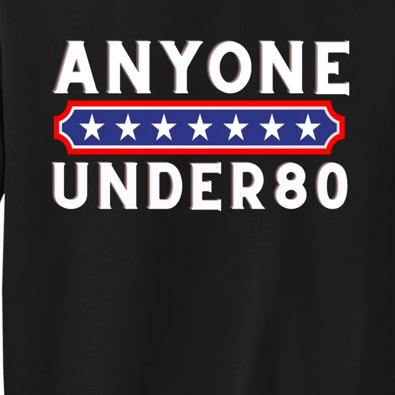 Anyone Under 80 Funny Election 2024 Sweatshirt