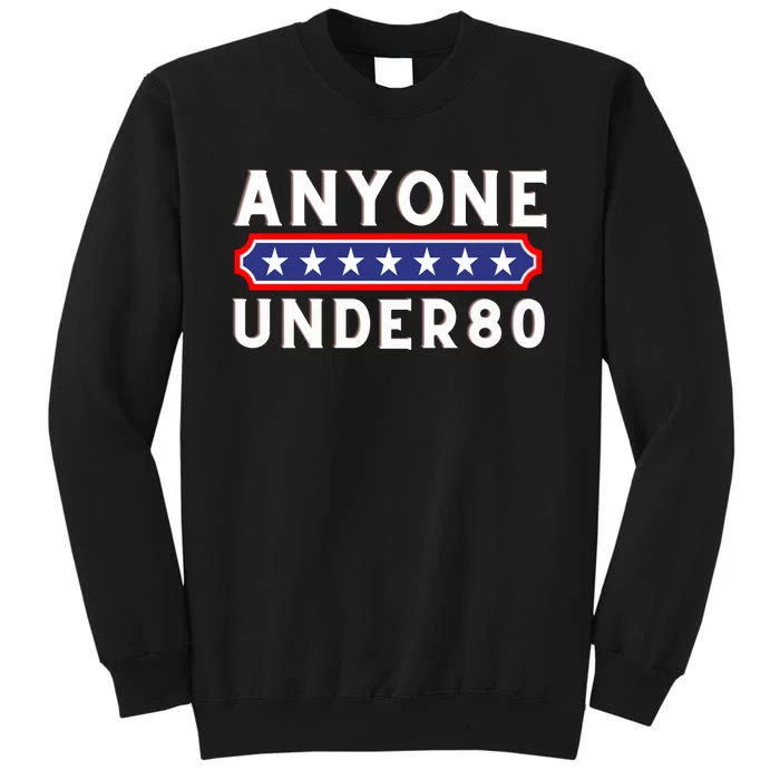 Anyone Under 80 Funny Election 2024 Sweatshirt