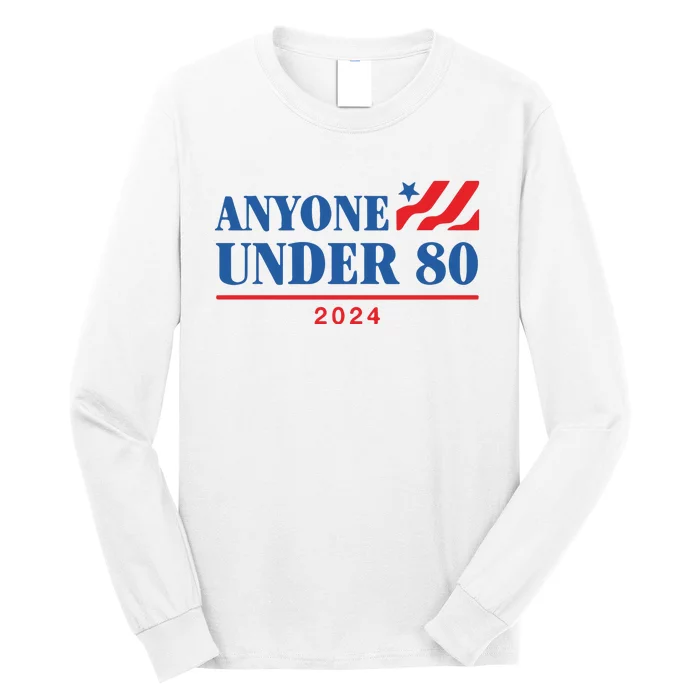 Anyone Under 80 2024 Long Sleeve Shirt