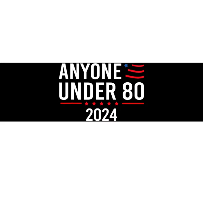 Anyone Under 80 2024 Funny Political Gift Bumper Sticker