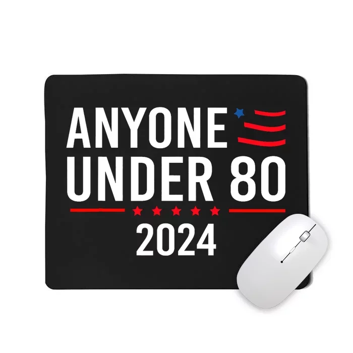 Anyone Under 80 2024 Funny Political Gift Mousepad