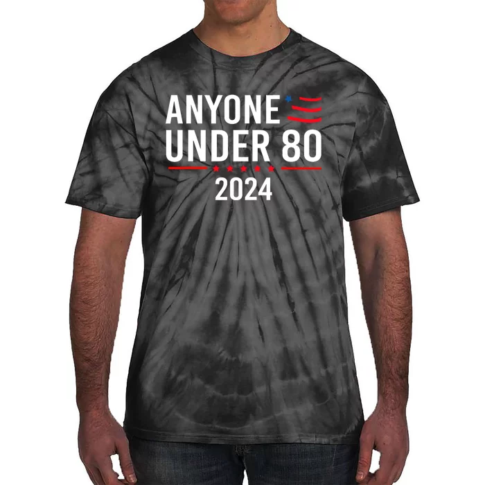 Anyone Under 80 2024 Funny Political Gift Tie-Dye T-Shirt